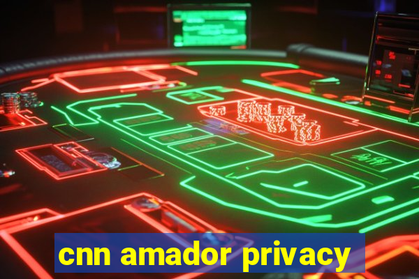 cnn amador privacy